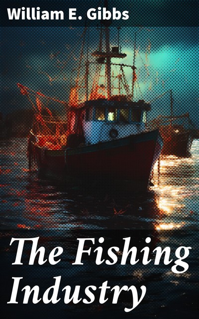 The Fishing Industry, William E. Gibbs