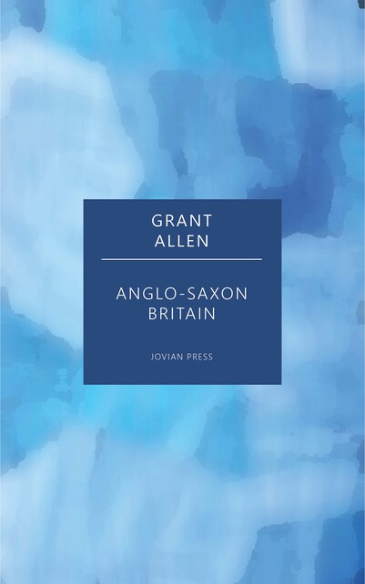 Anglo-Saxon Britain, Grant Allen