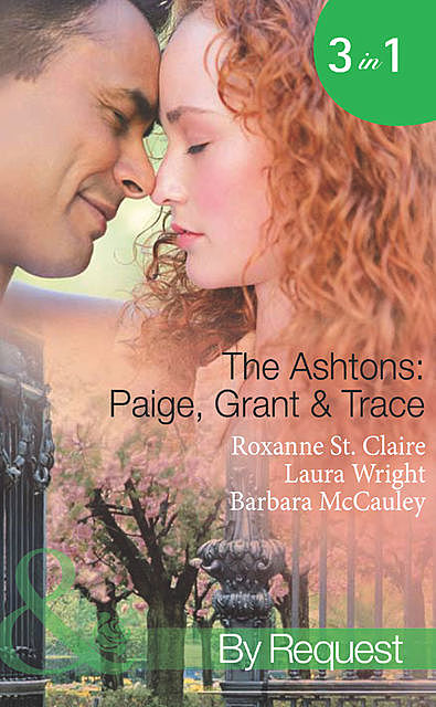 The Ashtons: Paige, Grant & Trace, Roxanne St.Claire, Barbara McCauley, Laura Wright