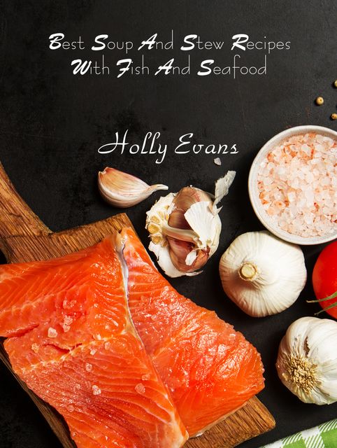 Best Soup And Stew Recipes With Fish And Seafood, Holly Evans
