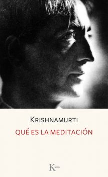 Qué es la meditación, Jiddu Krishnamurti