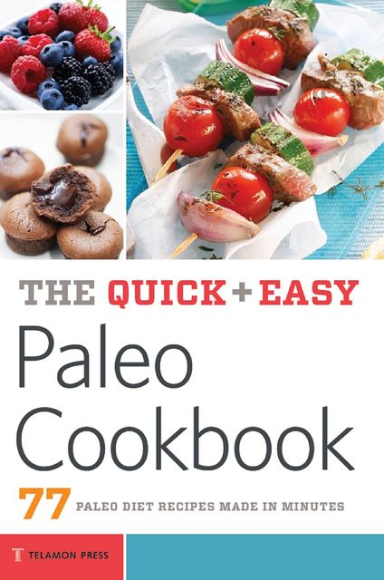 The Quick & Easy Paleo Cookbook, Telamon Press