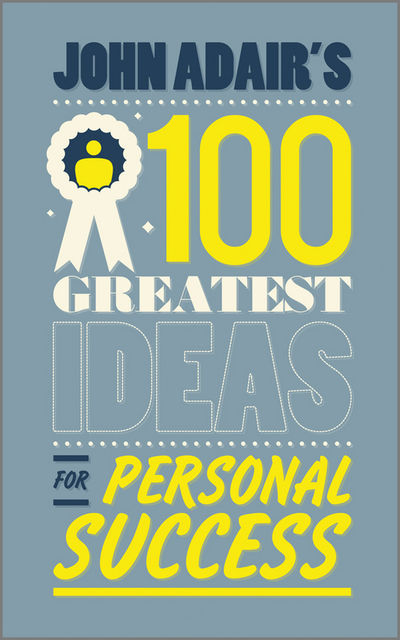 John Adair's 100 Greatest Ideas for Personal Success, John Adair