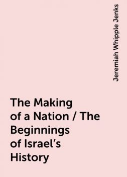 The Making of a Nation / The Beginnings of Israel's History, Jeremiah Whipple Jenks