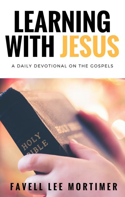 Learning with Jesus: a daily devotional on the gospels, Favell Lee Mortimer