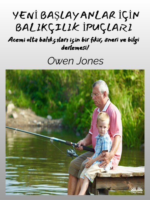 Yeni Başlayanlar İçin Balıkçılık İpuçları-Acemi Olta Balıkçıları İçin Fikir, Öneri Ve Bilgi Özeti, Owen Jones