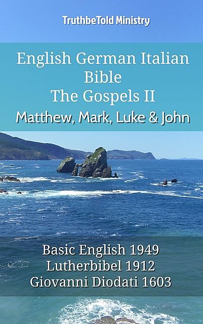 English German Italian Bible – The Gospels II – Matthew, Mark, Luke & John, Truthbetold Ministry