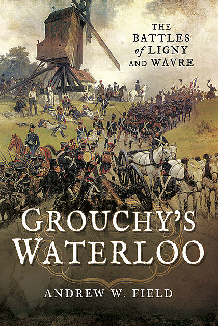 Grouchy's Waterloo, Andrew Field