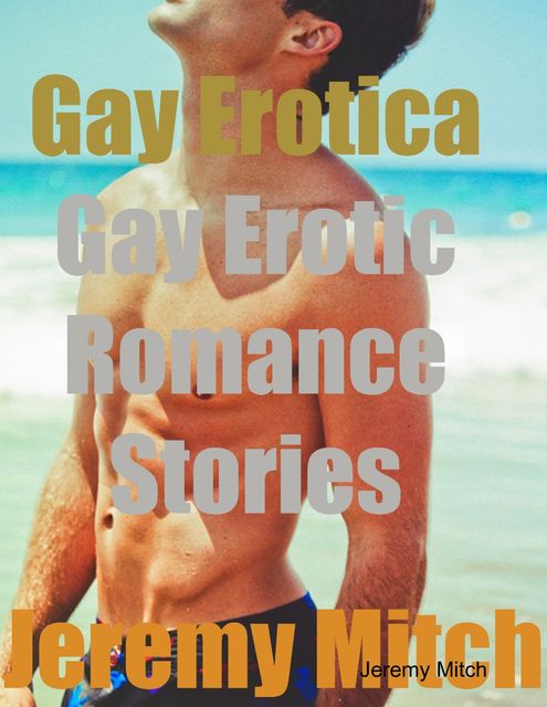 Gay Erotica: Gay Erotic Romance Stories, Jeremy Mitch