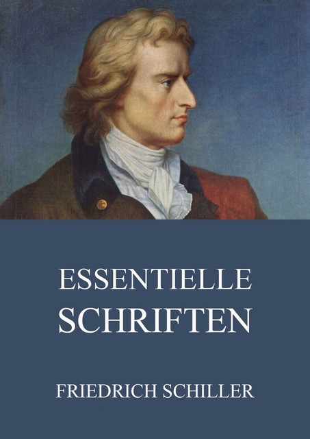 Essentielle Schriften, Friedrich Schiller