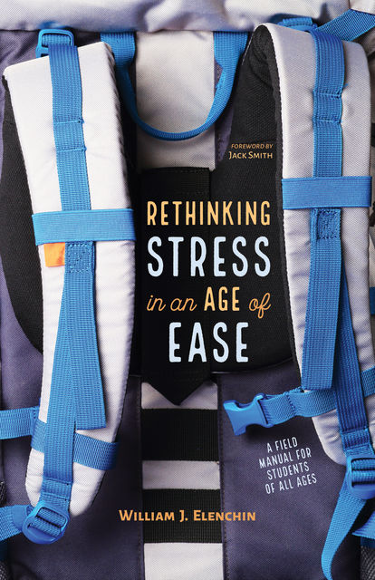 Rethinking Stress in an Age of Ease, William J. Elenchin