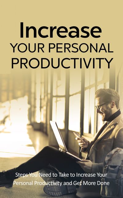 Increase Your Personal Productivity, Michael C. Melvin