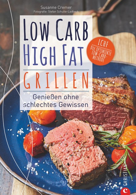 Low Carb High Fat. Grillen, Susanne Cremer