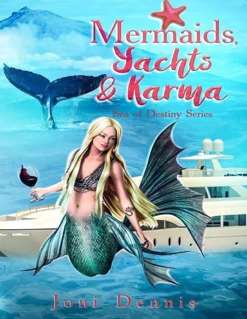 Mermaids, Yachts & Karma: Sea of Destiny Series, Joni Dennis