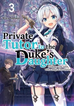 Private Tutor to the Duke’s Daughter: Volume 3, Riku Nanano