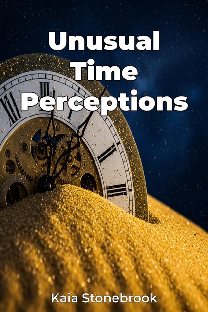 Unusual Time Perceptions, Kaia Stonebrook