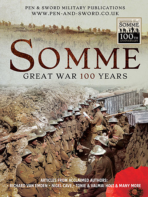 Somme: Great War 100 Years, Richard van Emden, Tonie Holt, Valmai Holt, Nigel Cave