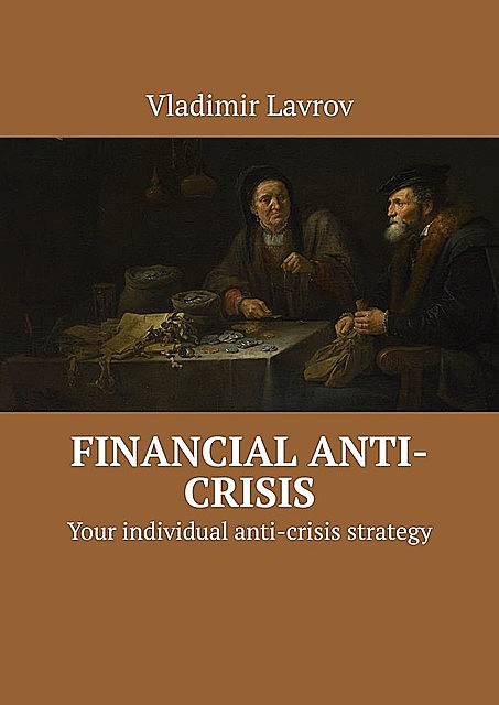 Financial anti-crisis. Your individual anti-crisis strategy, Vladimir S. Lavrov