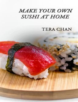 Make Your Own Sushi At Home, Tera Chan