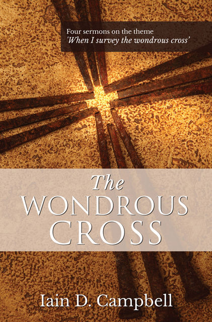 The Wondrous Cross, Iain Campbell