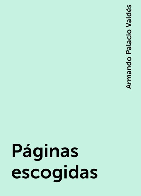 Páginas escogidas, Armando Palacio Valdés