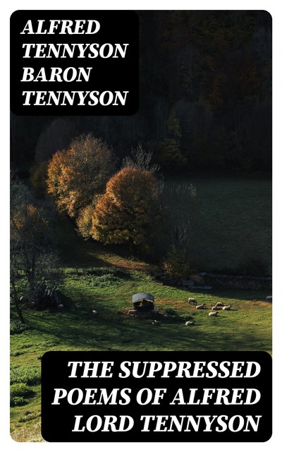 The Suppressed Poems of Alfred Lord Tennyson, Alfred Tennyson Baron Tennyson