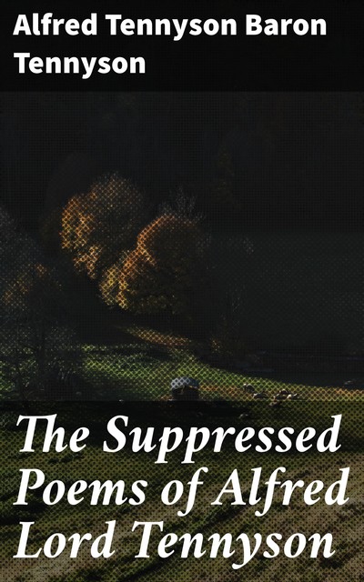 The Suppressed Poems of Alfred Lord Tennyson, Alfred Tennyson Baron Tennyson