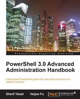 PowerShell 3.0 Advanced Administration Handbook, Haijun Fu, Sherif Talaat