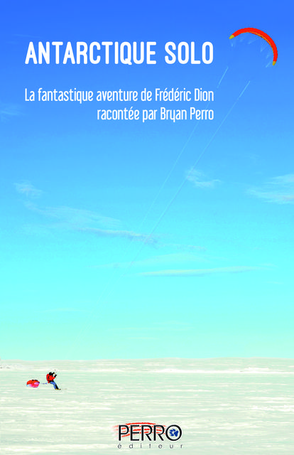 Antarctique solo, Bryan Perro, Frédéric Dion