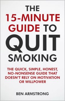 The 15-Minute Guide to Quit Smoking, Ben Armstrong