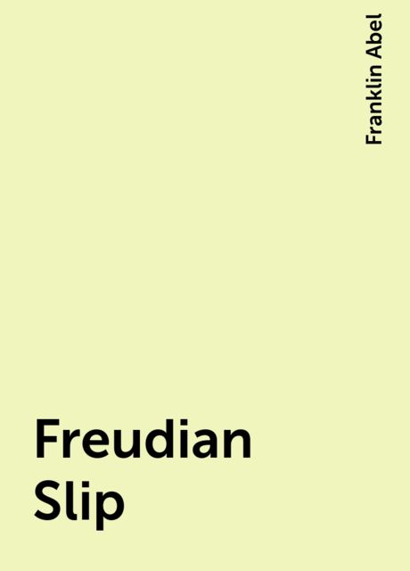 Freudian Slip, Franklin Abel