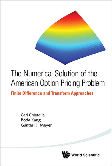 Numerical Solution of the American Option Pricing Problem, Gunter H Meyer, Boda Kang, Carl Chiarella