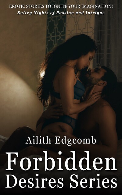 Forbidden Desires Series, Ailith Edgcomb