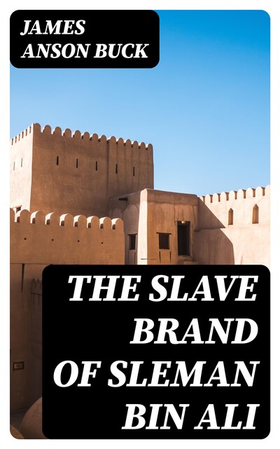 The Slave Brand of Sleman bin Ali, James Anson Buck
