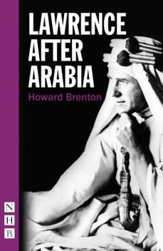 Lawrence After Arabia (NHB Modern Plays), Howard Brenton
