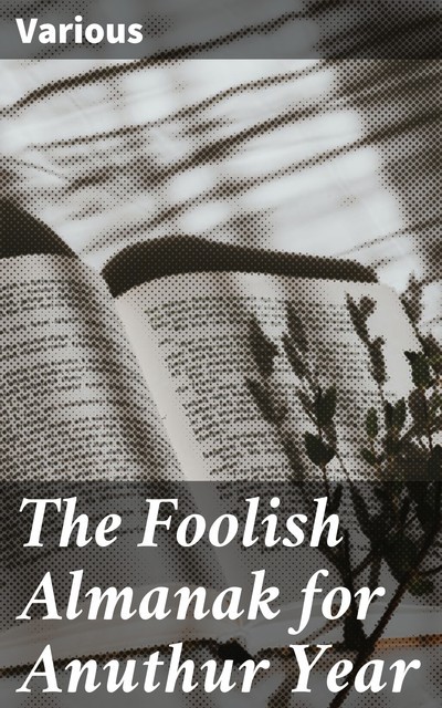 The Foolish Almanak for Anuthur Year, Various