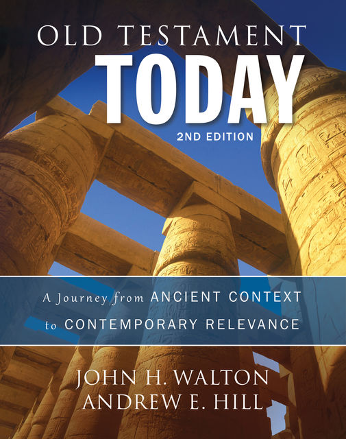 Old Testament Today, 2nd Edition, John H. Walton, Andrew E. Hill