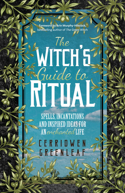 Rituals for Magic and Meaning, Cerridwen Greenleaf