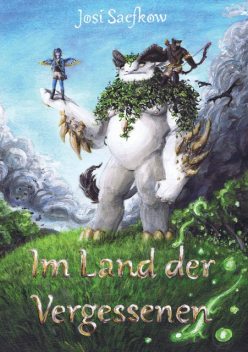 Im Land der Vergessenen – Fantasyroman mit mehr als 100 handgezeichneten Illustrationen, Josi Saefkow