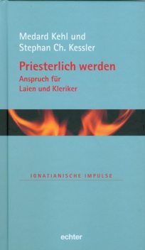 Priesterlich werden – Anspruch für Laien und Kleriker, Medard Kehl, Stephan Ch. Kessler