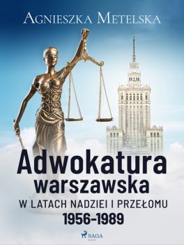 Adwokatura warszawska w latach nadziei i przełomu 1956–1989, Agnieszka Metelska