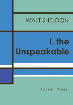 I, the Unspeakable, Walt Sheldon