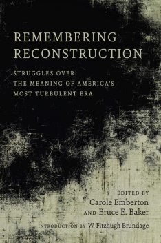Remembering Reconstruction, Carole Emberton, Bruce E. Baker