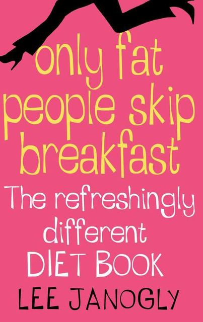 Only Fat People Skip Breakfast, Lee Janogly