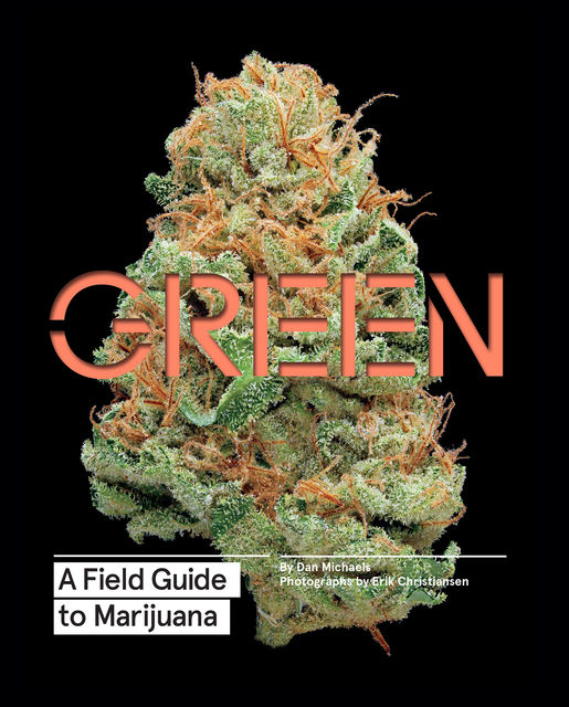 Green: A Field Guide to Marijuana, Dan Michaels