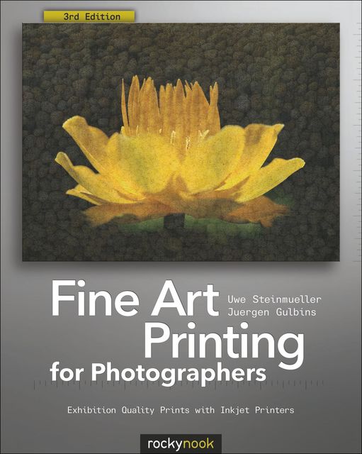 Fine Art Printing for Photographers, Uwe Steinmueller, Juergen Gulbins