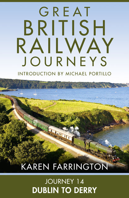 Journey 14: Dublin to Derry (Great British Railway Journeys, Book 14), Karen Farrington