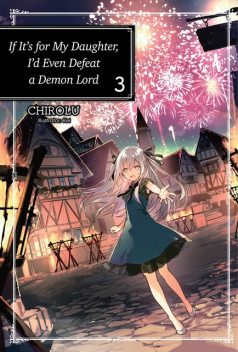 If It’s for My Daughter, I’d Even Defeat a Demon Lord: Volume 3, CHIROLU