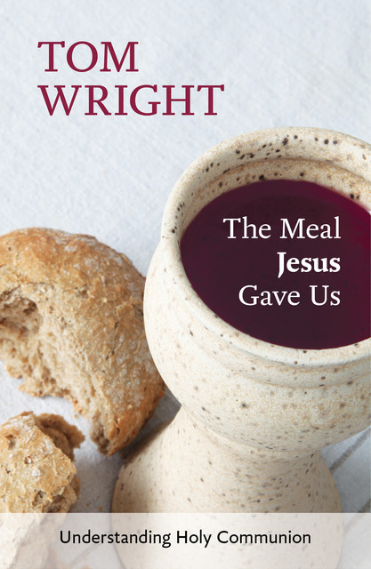 The Meal Jesus Gave Us, Tom Wright