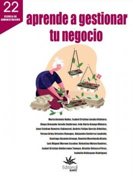 Aprende a gestionar tu negocio, María Antonia Núñez, Alejandra Gutiérrez Londoño, Andrés Felipe Garcés Arbeláez, Diego Armando Jurado Zambrano, Isabel Cristina Jaraba Otálvaro, Iván Darío Arango Múnera, Juan Esteban Ramírez Cañaveral, Santiago Guzmán Arang, Yeison Arley Grisales Vanegas